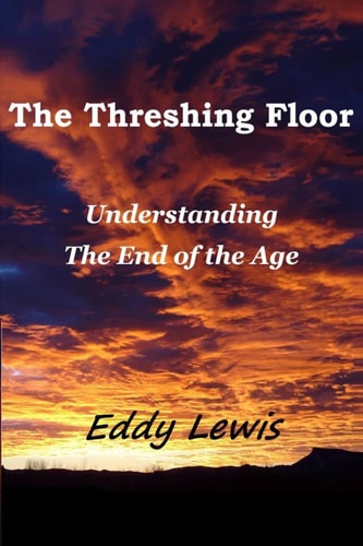 The Threshing Floor Understanding The End Of The Age