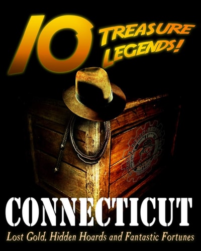 10 Treasure Legends! Connecticut Lost Gold, Hidden Hoards and Fantastic Fortunes