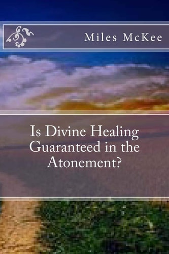Is Divine Healing Guaranteed in the Atonement?
