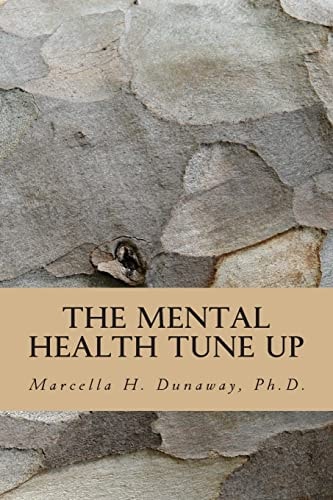 The Mental Health Tune Up Practical Strategies for Improving Anxiety, Depression. and Overall Mental Health