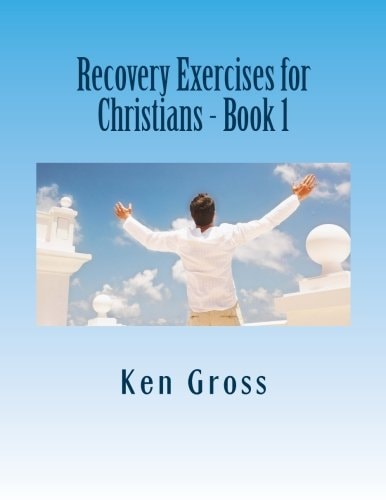 Recovery Exercises for Christians - Book 1 50 Written Exercises for Recovery Programs