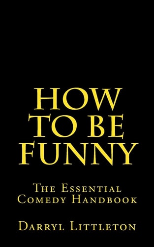 How To Be Funny The Essential Comedy Handbook