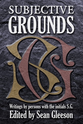 Subjective Grounds Writings by Persons with the Initials S. G.
