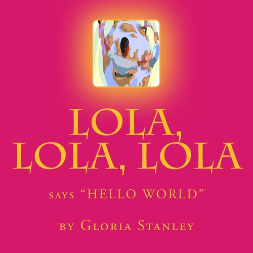 Lola, Lola, Lola, Says "Hello World"