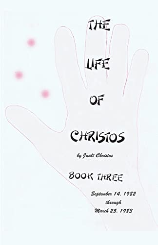 The Life of Christos ~ Book Three By Jualt Christos