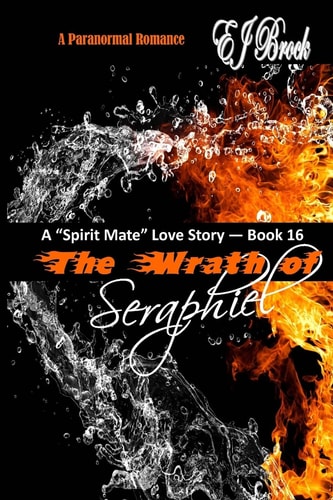 The Wrath of Seraphiel A Spirit Mate Love Story and Paranormal Romance