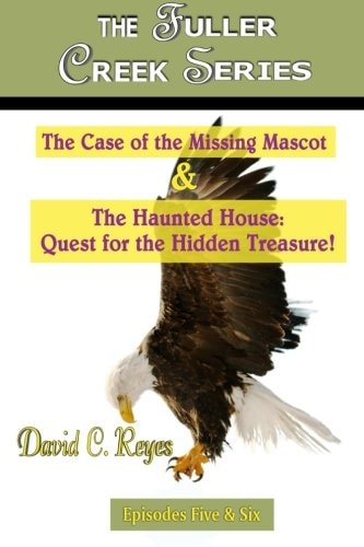 The Fuller Creek Series The Case of the Missing Mascot and the Haunted House: Quest for the Hidden Treasure!