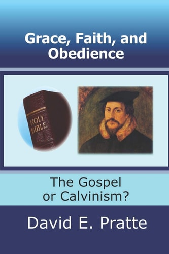 Grace, Faith, and Obedience The Gospel Or Calvinism?