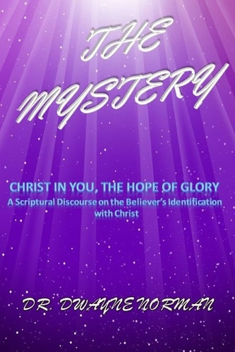 The Mystery A Scriptural Discourse on the Believer's Identification with Christ