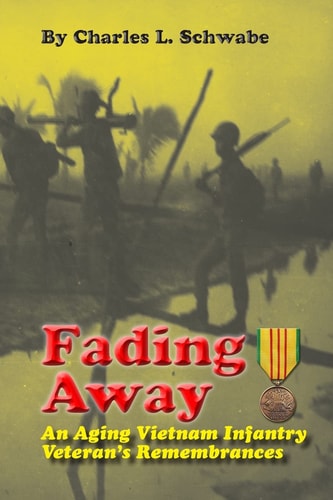 Fading Away An Aging Vietnam Infantry Veteran's Remembrances