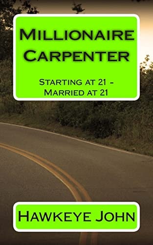 Millionaire Carpenter Starting at 21 - Married at 21