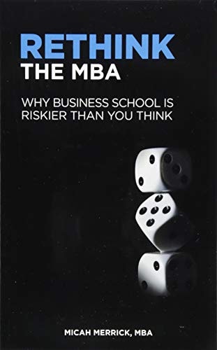 Rethink the MBA Why Business School Is Riskier Than You Think