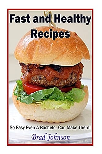 Easy and Healthy Recipes So Easy a Bachelor Can Do It!