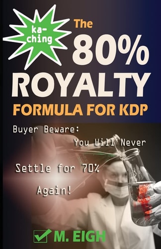 Ka-Ching! The 80% Royalty Formula for KDP Buyer Beware: You Will Never Settle for 70% Royalty Again!