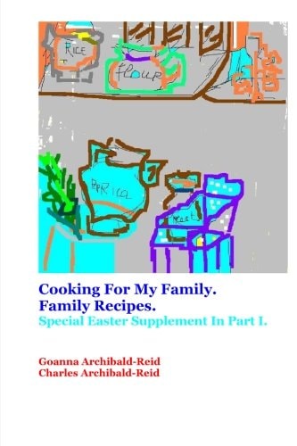 Cooking For My Family.Family Recipes Special Easter Supplement in Part I