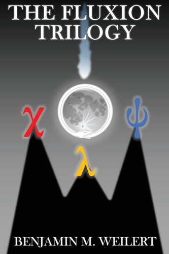The Fluxion Trilogy Three Stories about Life, Duty, Legacy, and Most of All: Science
