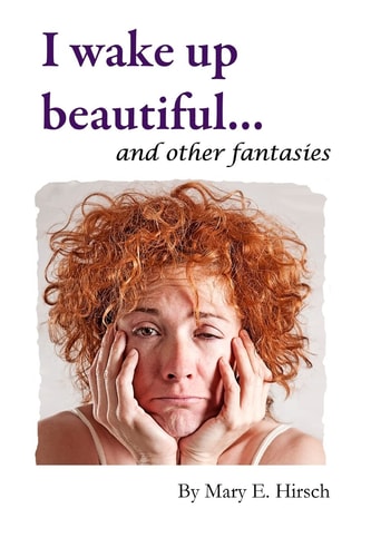I Wake Up Beautiful and Other Fantasies
