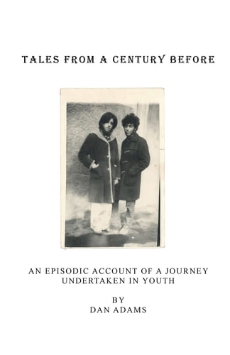 Tales from a Century Before An Episodic Account of a Journey Taken in Youth