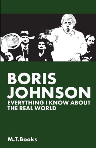 Boris Johnson Everything I Know About The Real World