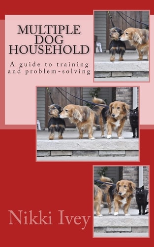 Multiple Dog Household A Guide to Training and Problem-solving