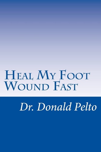 Heal My Foot Wound Fast The 9 Steps To Rapid Healing