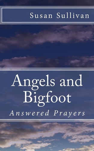Angels and Bigfoot Answered Prayers