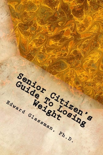 Senior Citizen's Guide To Losing Weight You Really Do Want To Lose Weight, Don't You?
