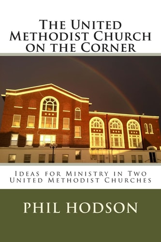 The United Methodist Church on the Corner Ideas for Ministry in Two United Methodist Churches