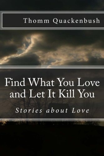 Find What You Love and Let It Kill You Stories about Love