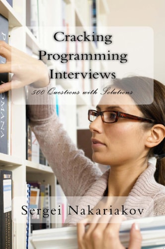 Cracking Programming Interviews 500 Questions with Solutions