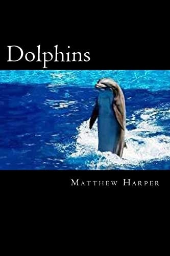 Dolphins A Fascinating Book Containing Dolphin Facts, Trivia, Images and Memory Recall Quiz: Suitable for Adults and Children