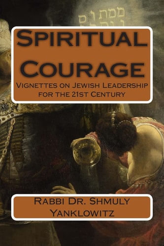 Spiritual Courage Vignettes on Jewish Leadership for the 21st Century