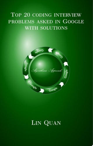 Top 20 coding interview problems asked in Google with solutions Algorithmic Approach