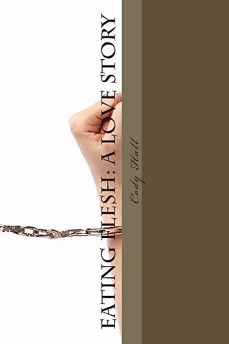 Eating Flesh: a Love Story A Rock Opera by Cody Hall