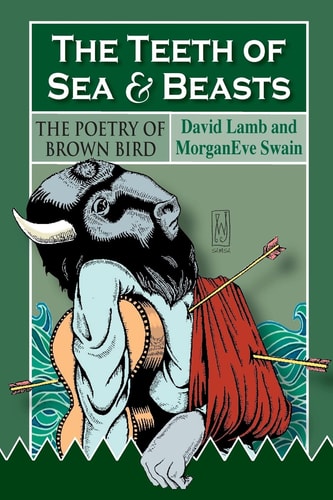 The Teeth of Sea and Beasts The Poems of Brown Bird