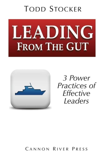 Leading From The Gut 3 Power Principles of Effective Leaders