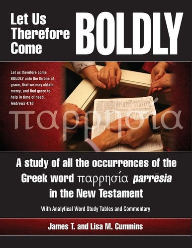 Let Us Therefore Come Boldly A Study of All the Occurrences of the Greek Word Parresia in the New Testament