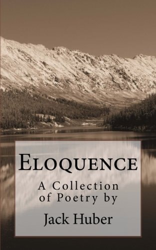 Eloquence A Collection of Poetry by Jack Huber