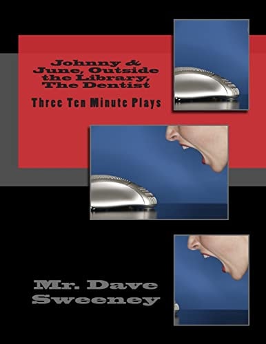 Johnny and June, Outside the Library, the Dentist Three Ten Minute Plays