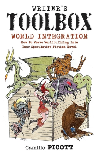 Writer's Toolbox WORLD INTEGRATION How to Weave Worldbuilding Into Your Speculative Fiction Novel