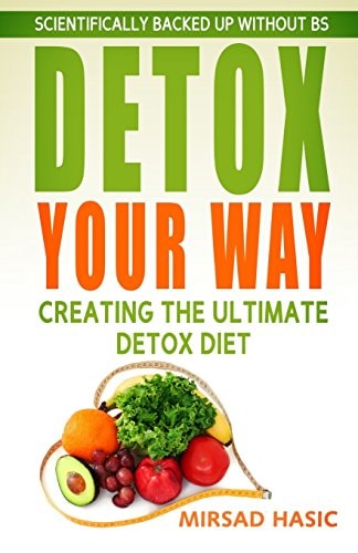 Detox Your Way Creating the Ultimate Detox Diet