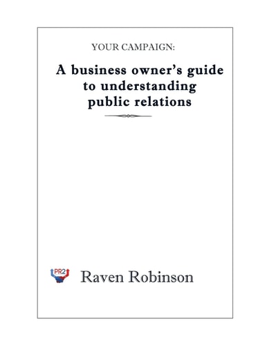 Your Campaign: a Business Owner's Guide to Understanding Public Relations Pr 101