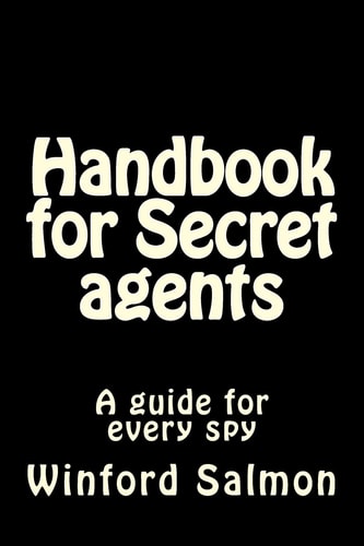 Handbook for Secret Agents A Guide for Every Spy