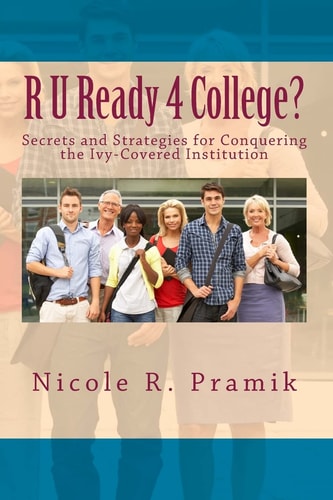 R U Ready 4 College? Secrets and Strategies for Conquering the Ivy-Covered Institution