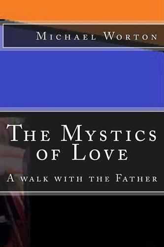 The Mystics of Love A Walk with the Father