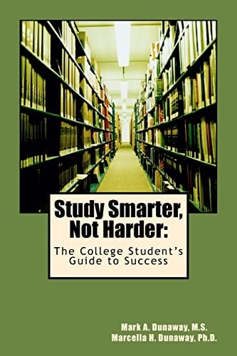 Study Smarter, Not Harder The College Student's Guide to Success