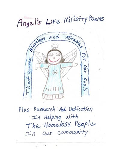 Angel's Life Ministry Poems That Causes Blessings and Miracles for Our Souls Plus Research and Dedication in Helping with the Homeless People in Our Community Angels Life Ministry Poems That Causes Blessings and Miracles for Our Souls Plus Research and De