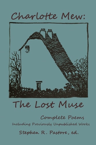 Charlotte Mew The Lost Muse: Complete Poems, Including Previoulsy Unreleased Works