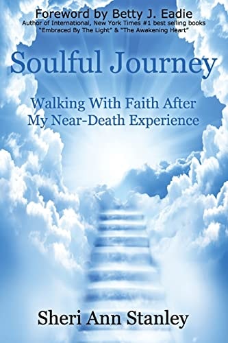 Soulful Journey Walking by Faith After My Near Death Experience