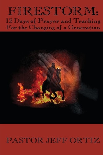 Firestorm 12 Days of Prayer and Teaching for the Changing of a Generation
